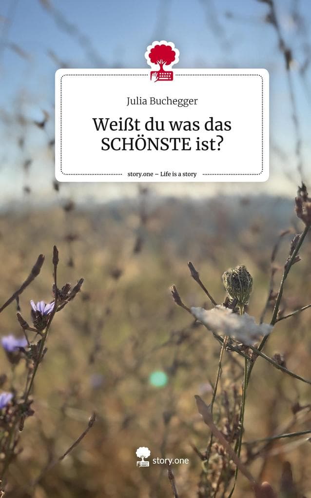 Weißt du was das SCHÖNSTE ist?. Life is a Story - story.one