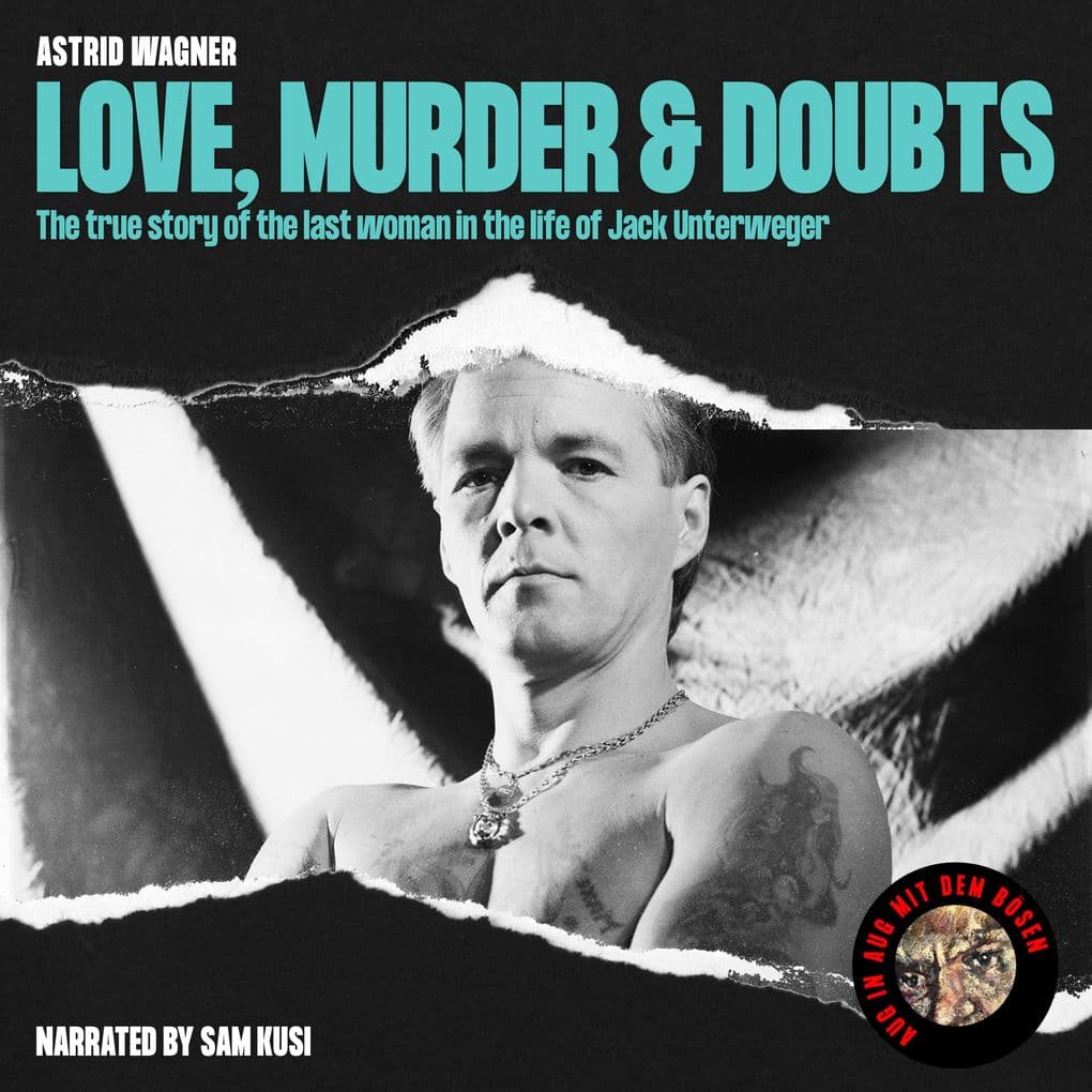 Love, Murder & Doubts: The True Story of the Last Woman in the Life of Jack Unterweger