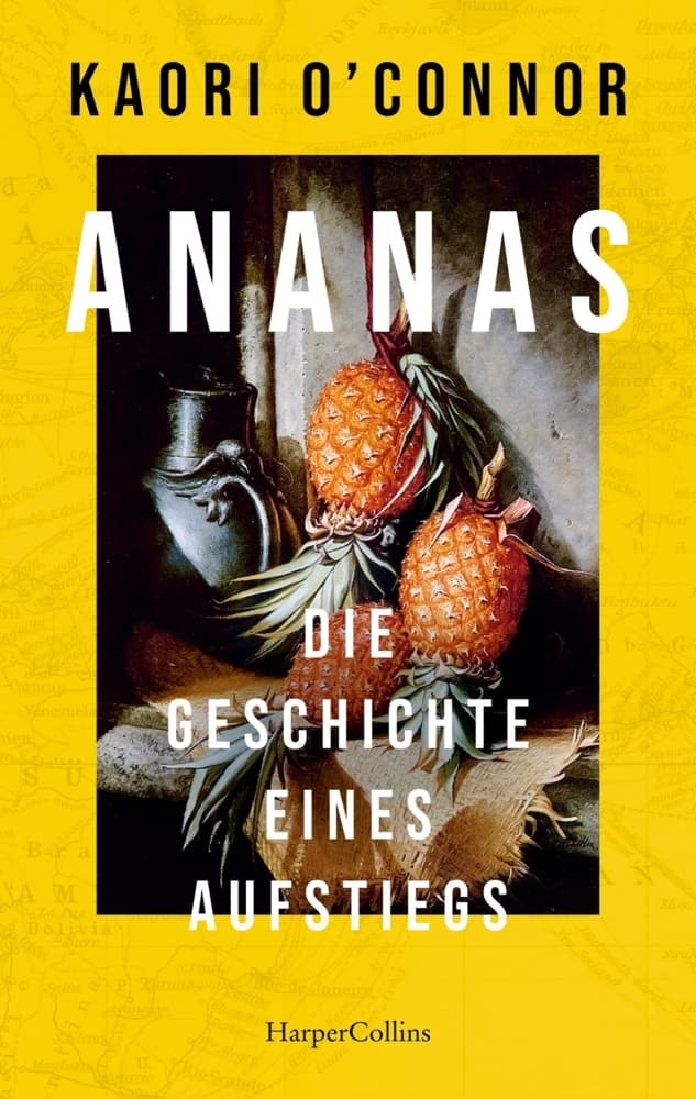 Ananas. Die Geschichte eines Aufstiegs: Eine kurzweilige Kulturgeschichte | Mit über 70 farbigen Abbildungen und historischen Originalrezepten | Das perfekte Geschenk zur Sommerparty | Kult