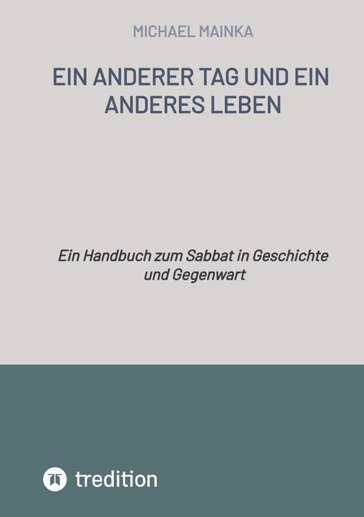 Ein anderer Tag und ein anderes Leben: Ein Handbuch zum Sabbat in Geschichte und Gegenwart