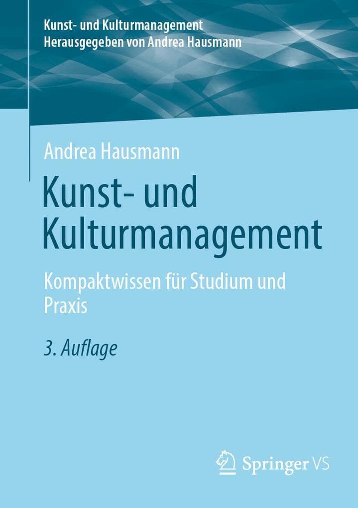 Kunst- und Kulturmanagement: Kompaktwissen für Studium und Praxis