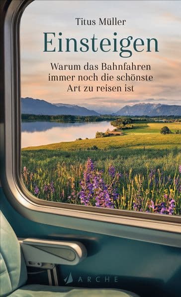 Einsteigen: Warum das Bahnfahren immer noch die schönste Art zu reisen ist