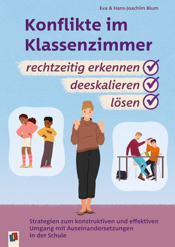Konflikte im Klassenzimmer rechtzeitig erkennen, deeskalieren, lösen: Strategien zum konstruktiven und effektiven Umgang mit Auseinandersetzungen in der Schule - vollständig überabeitete und aktualisierte Neuauflage