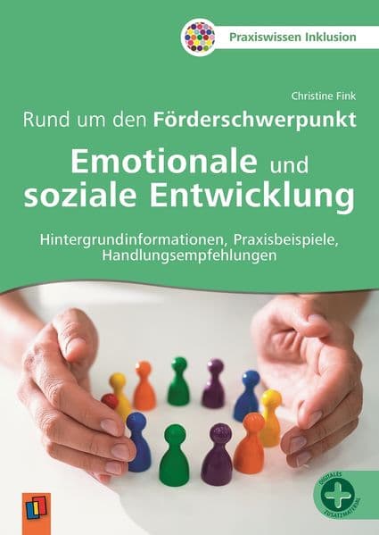 Rund um den Förderschwerpunkt Emotionale und soziale Entwicklung: Hintergrundinformationen, Praxisbeispiele, Handlungsempfehlungen