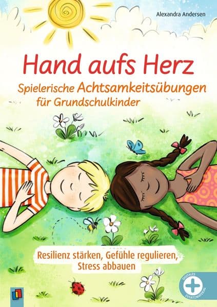Hand aufs Herz - Spielerische Achtsamkeitsübungen für Grundschulkinder: Resilienz stärken, Gefühle regulieren, Stress abbauen