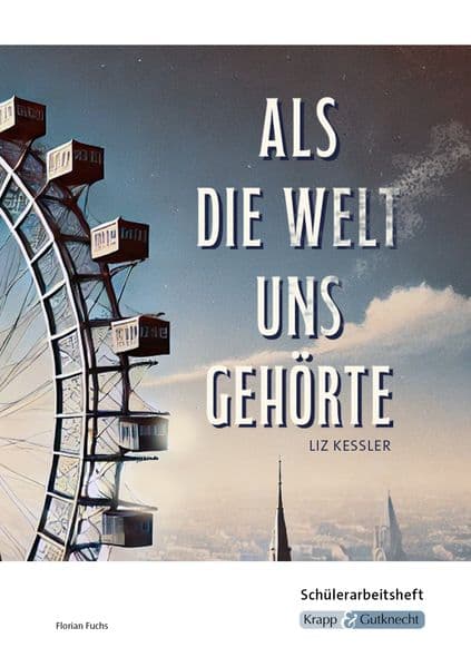 Als die Welt uns gehört - Liz Kessler - Schülerarbeitsheft: Interpretationshilfe, Arbeitsheft, Lernmittel, Realschule, Heft