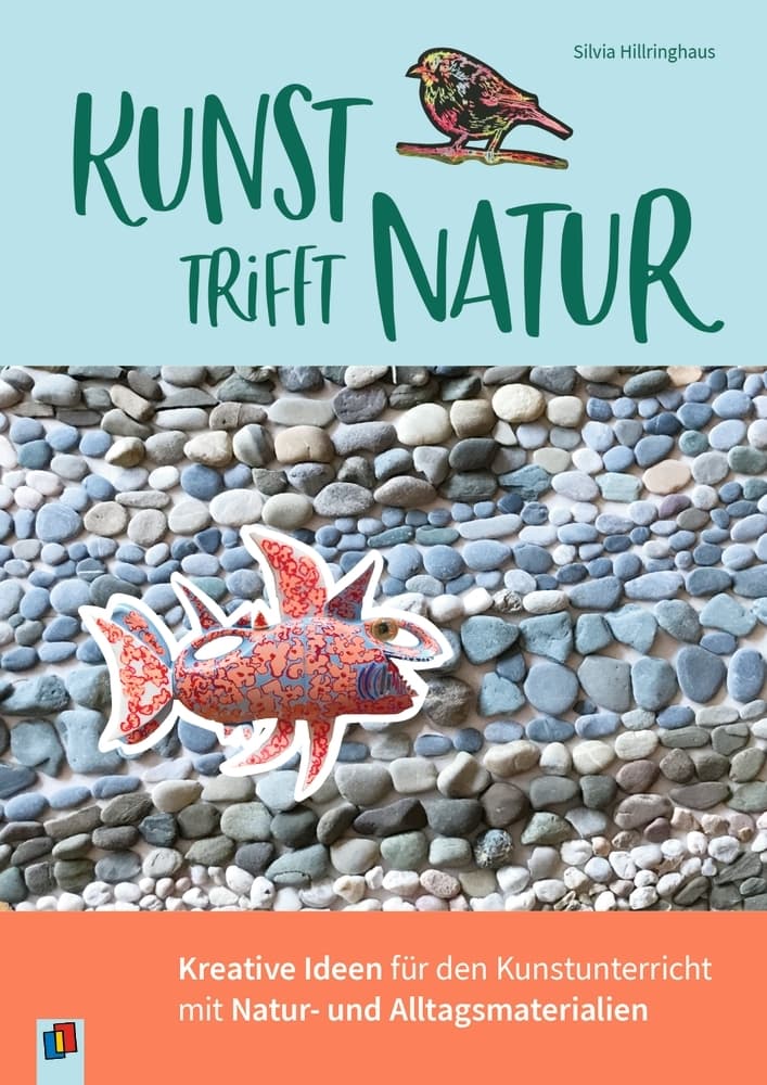 Kunst trifft Natur: Kreative Ideen für den Kunstunterricht mit Natur- und Alltagsmaterialien