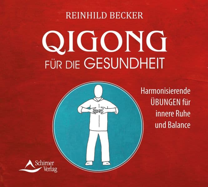 Qigong für die Gesundheit: Harmonisierende Übungen für innere Ruhe und Balance
