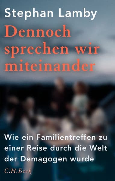 Dennoch sprechen wir miteinander: Wie ein Familientreffen zu einer Reise durch die Welt der Demagogen wurde