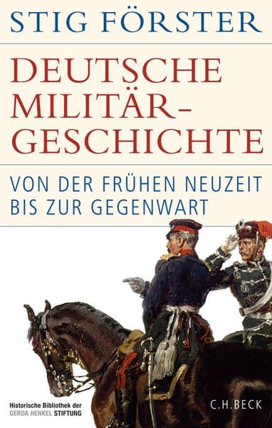 Deutsche Militärgeschichte: Von der Frühen Neuzeit bis zur Gegenwart