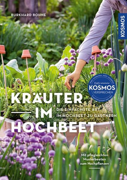 Kräuter im Hochbeet: Die einfachste Art, im Hochbeet zu gärtnern - mit 16 pflegeleichten Musterbeeten zum einfachen Nachpflanzen