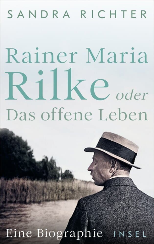 Rainer Maria Rilke oder Das offene Leben: Eine Biographie | Aus bislang unbekannten Quellen und mit exklusivem Bildmaterial | Nominiert für den Preis der Leipziger Buchmesse 2025
