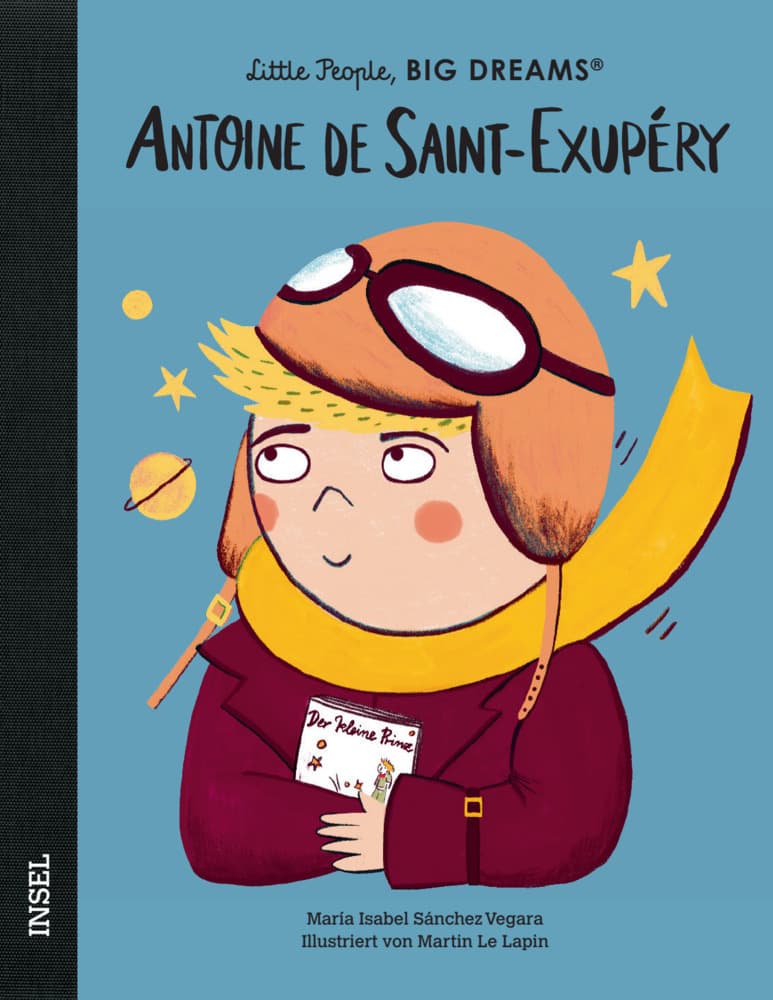 Antoine de Saint-Exupéry - Little People, BIG DREAMS (Deutsche Ausgabe): Kinderbuch ab 4 Jahre | Ein mutiger Pilot und als Autor des 'Kleinen Prinzen' unvergessen