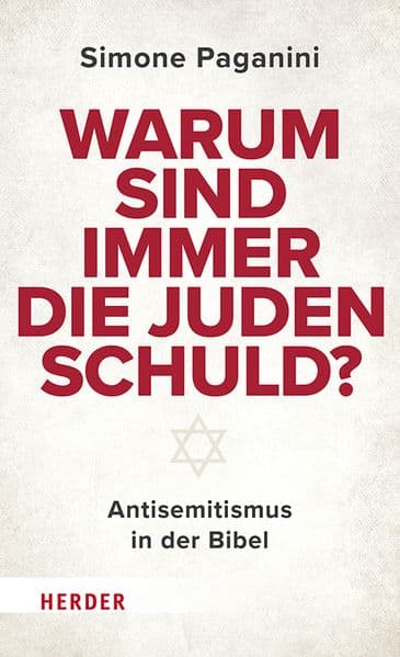 Warum sind immer die Juden schuld?: Antisemitismus in der Bibel