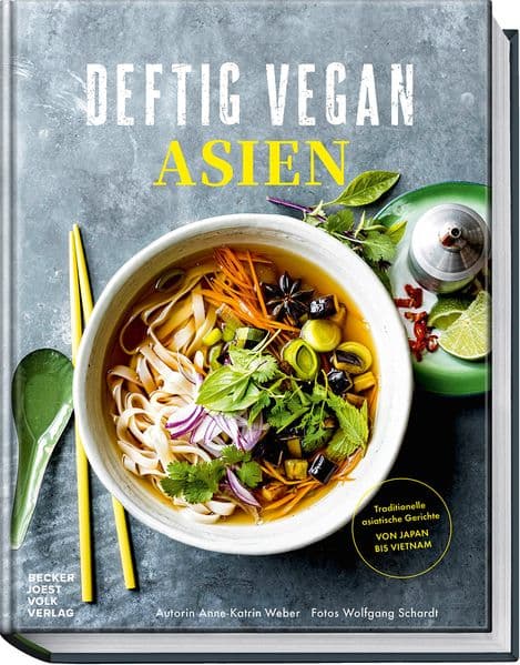 Deftig Vegan Asien: Traditionelle asiatische Gerichte - Von Japan bis Vietnam