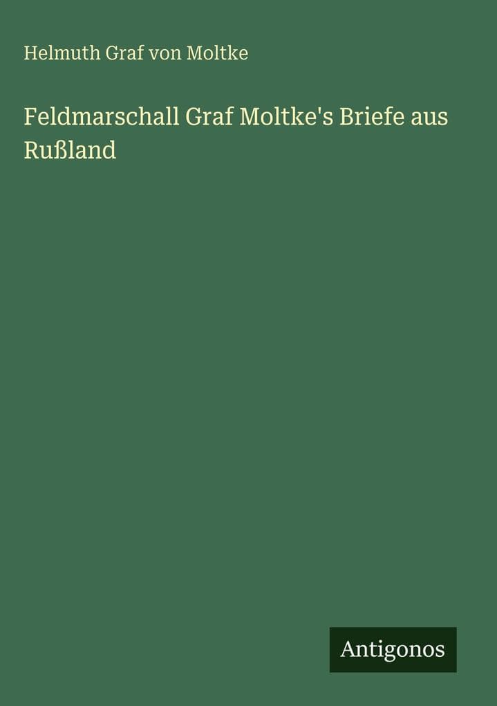 Feldmarschall Graf Moltke's Briefe aus Rußland