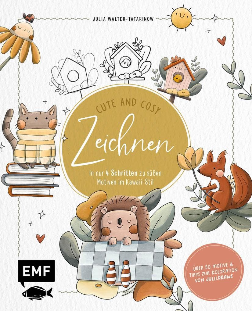 Zeichnen - Cute and Cosy: In nur 4 Schritten zu süßen Motiven im Kawaii-Stil | Mit Grundlagen zur Koloration und Tipps von julii.draws