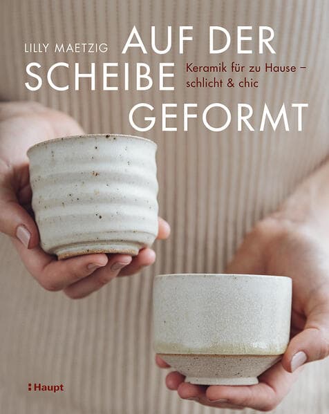 Auf der Scheibe geformt: Keramik für zu Hause - schlicht und chic