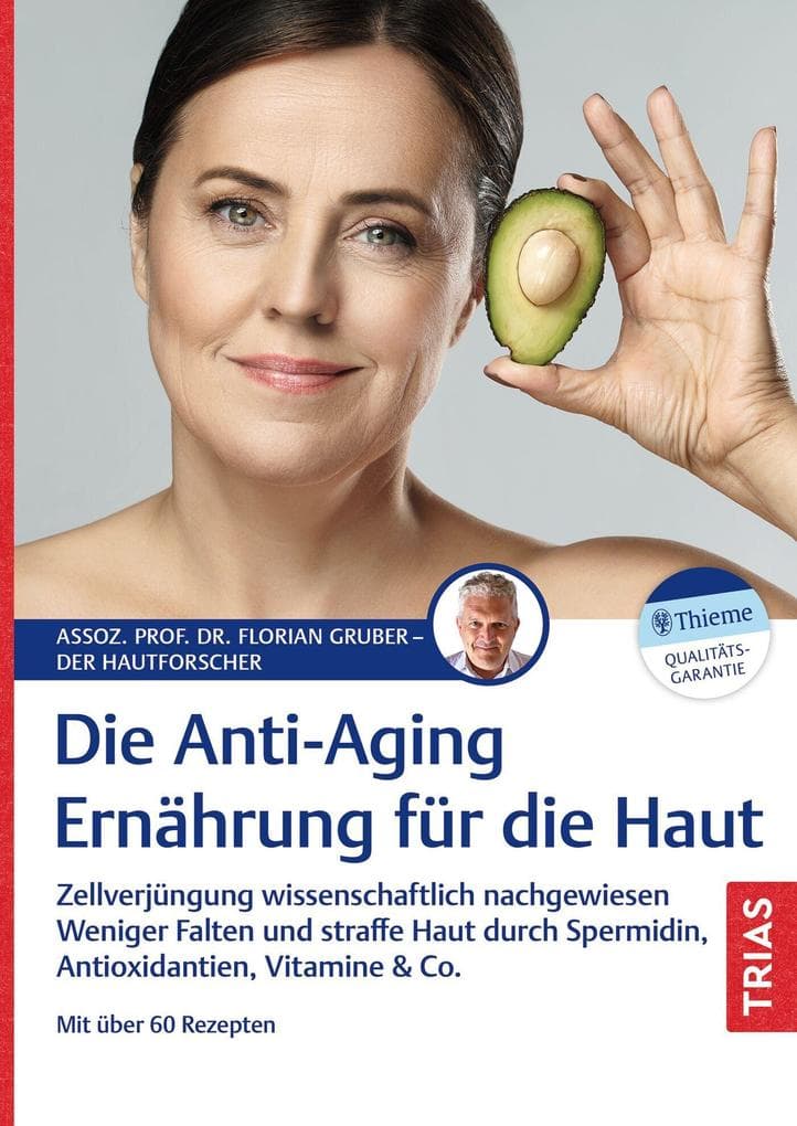 Die Anti-Aging-Ernährung für die Haut: Zellverjüngung wissenschaftlich nachgewiesen. Weniger Falten und straffe Haut durch Spermidin, Antioxidantien, Vitamine & Co. Mit über 60 Rezepten