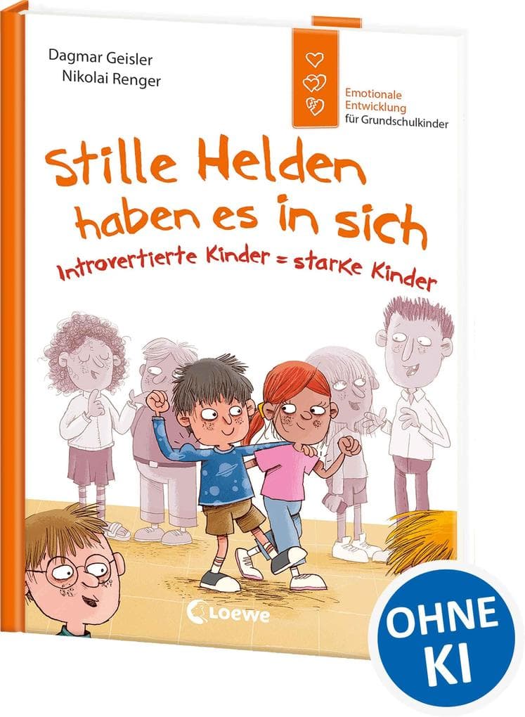 Stille Helden haben es in sich (Starke Kinder, glückliche Eltern): Introvertierte Kinder = starke Kinder - Emotionale Entwicklung für Grundschulkinder von Gefühlsexpertin Dagmar Geisler