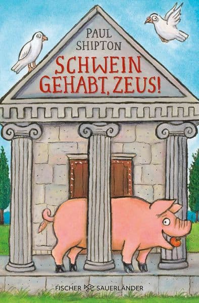 Schwein gehabt, Zeus!: Witziger und urkomischer Kinderroman mit Sachwissen: Griechischen Mythen und Sagen - aus der Perspektive eines Schweins