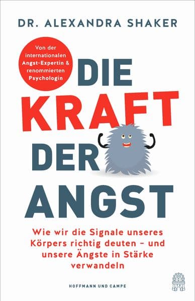 Die Kraft der Angst: Wie wir die Signale unseres Körpers richtig deuten - und unsere Ängste in Stärke verwandeln