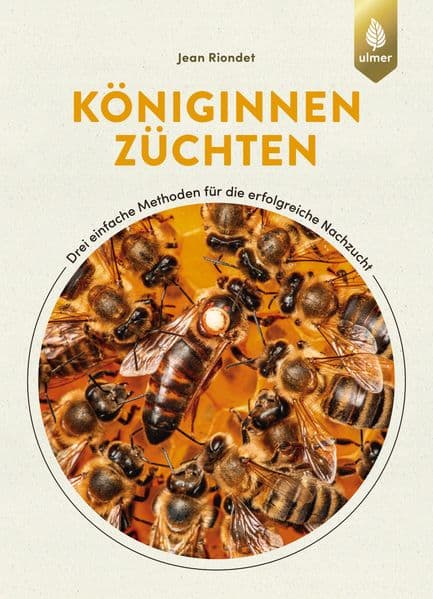 Königinnen züchten: Drei einfache Methoden für die erfolgreiche Nachzucht von Honigbienen-Königinnen. Königinnenzucht für Hobby-Imker