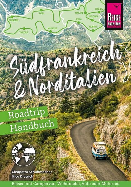 Reise Know-How Roadtrip Handbuch Südfrankreich & Norditalien: Die schönsten Routen für die große Tour von der französischen Atlantikküste bis an die italienische Adria