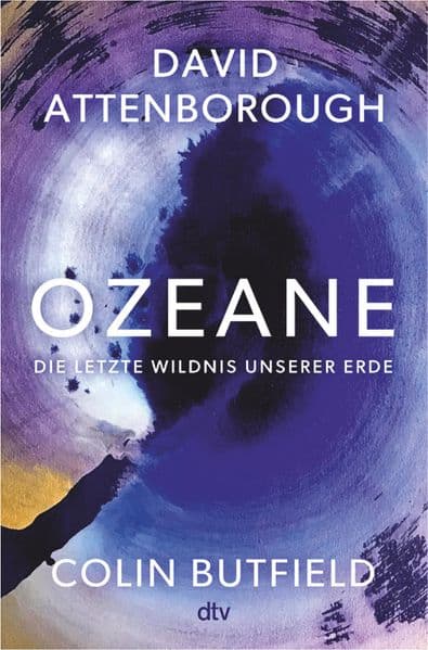 Ozeane: Die letzte Wildnis unserer Erde | 'Das Buch jedenfalls ist direkt zum Reinspringen, Eintauchen, zum Sich-Verlieren zuerst, Sich-Aktivieren danach.' DIE ZEIT | Wunderbar erzählte Naturkunde