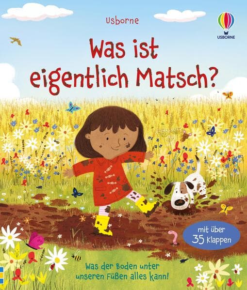 Was ist eigentlich Matsch?: Sachbilderbuch mit über 35 Klappen zeigt, was den Boden unter unseren Füßen so wertvoll macht - für Kinder ab 3 Jahren