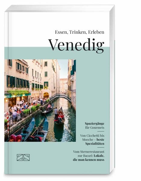 Essen, Trinken, Erleben - Venedig: Der kulinarische Reiseführer für die Lagunenstadt