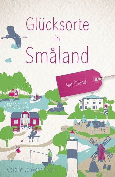 Glücksorte in Småland. Mit Öland: Fahr hin & werd glücklich - mit 80 ausgewählten Highlights und Geheimtipps für besondere Entdeckungen, Ausflüge und Kurztrips