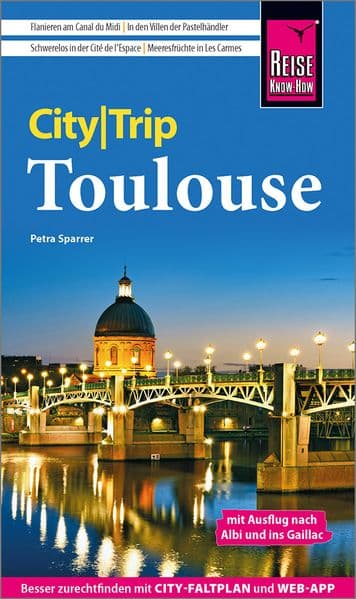 Reise Know-How CityTrip Toulouse: Reiseführer Toulouse mit Ausflug nach Albi und ins Gaillac, inklusive Stadtplan und kostenloser Web-App