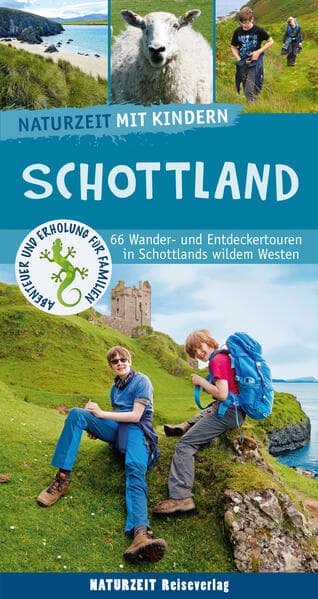 Naturzeit mit Kindern: Schottland: 66 Wander- und Entdeckertouren in Schottlands wildem Westen