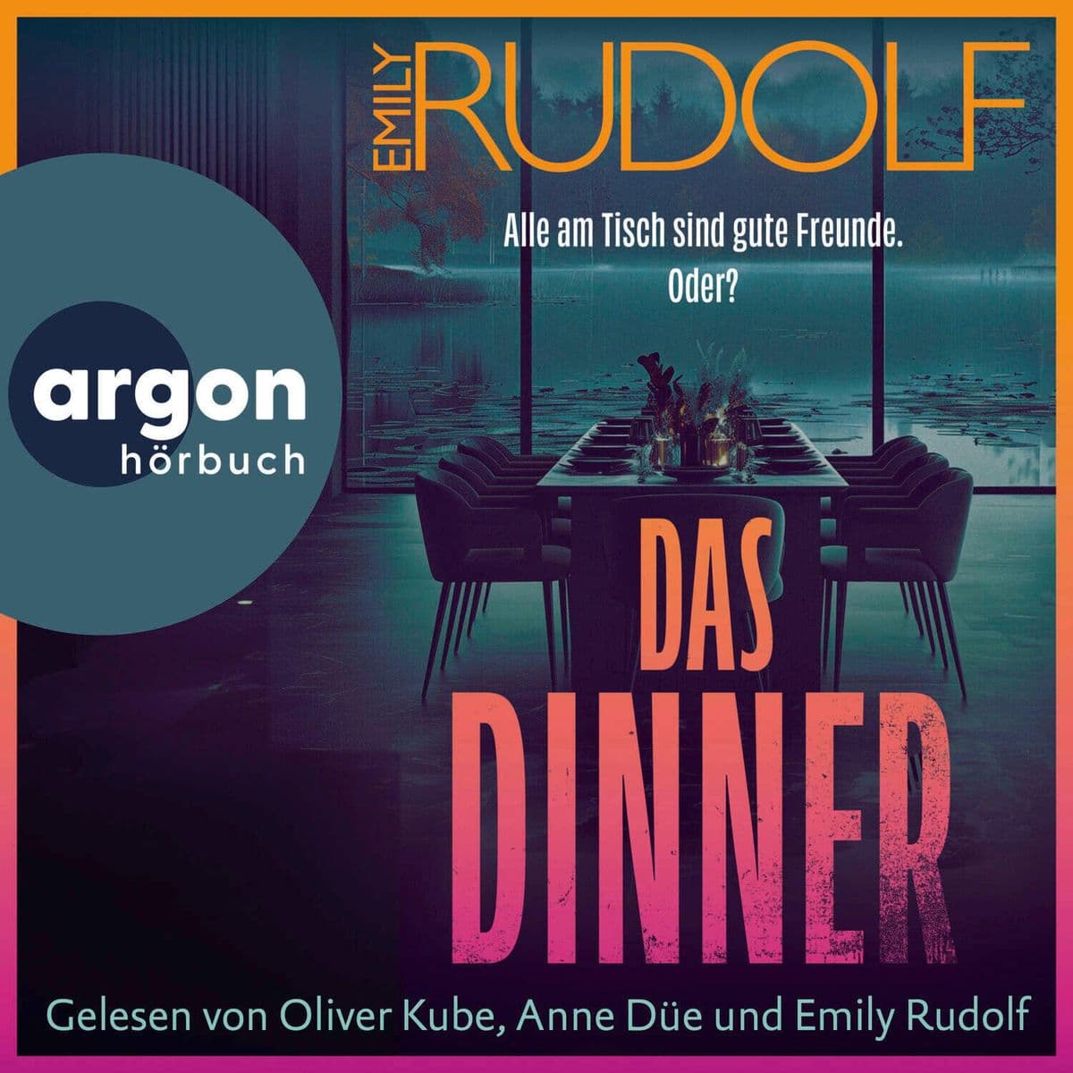 Das Dinner Alle am Tisch sind gute Freunde. Oder?: Thriller | Das neue fesselnde Hörbuch der aufregenden jungen Stimme der deutschen Psychospannung
