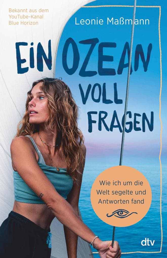 Ein Ozean voll Fragen: Wie ich um die Welt segle und Antworten finde | Der SPIEGEL-Bestseller von @bluehorizon_exploration