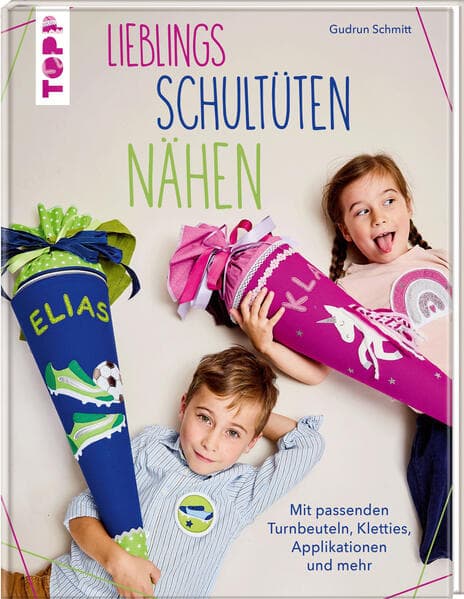 Lieblings-Schultüten nähen: Mit passenden Turnbeuteln, Kletties, Applikationen und mehr
