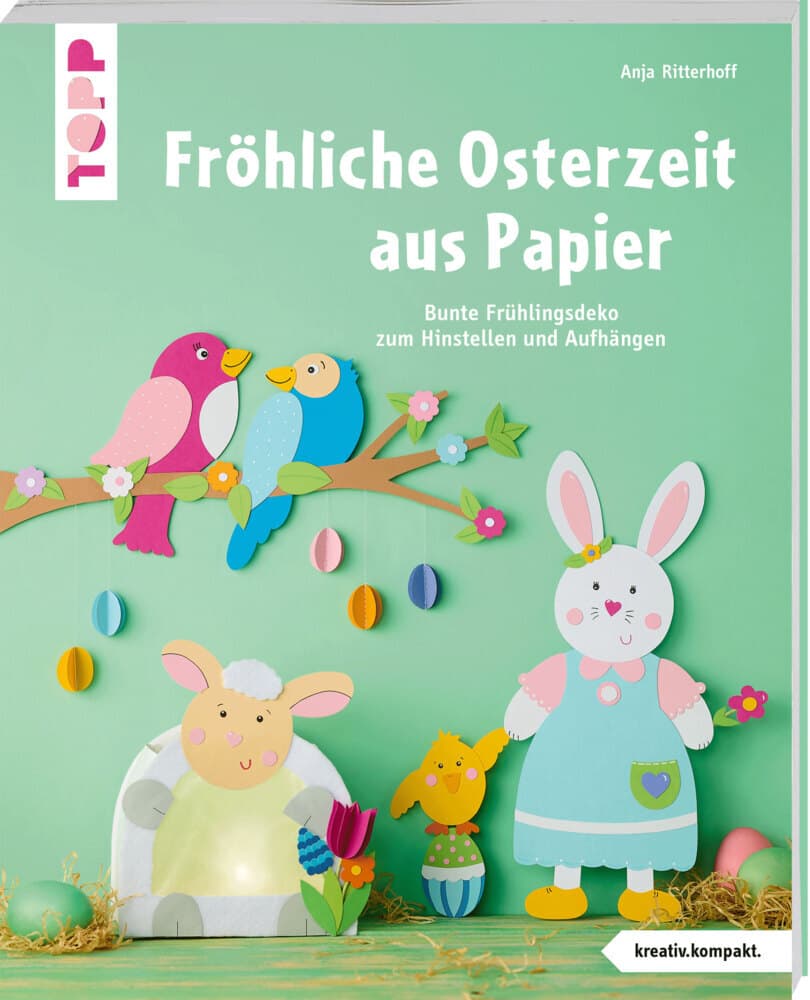 Fröhliche Osterzeit aus Papier (kreativ.kompakt): Bunte Frühlingsdeko zum Hinstellen und Aufhängen