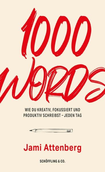 1000 Words: Wie du kreativ, fokussiert und produktiv schreibst - jeden Tag