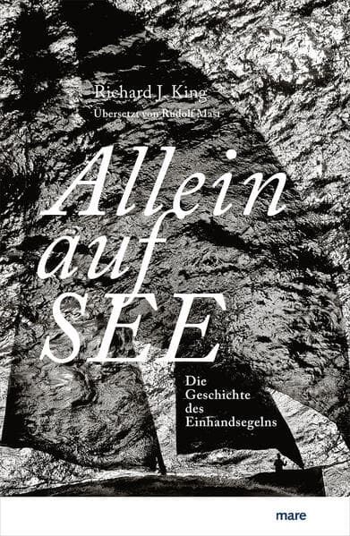 Allein auf See: Die Geschichte des Einhandsegelns