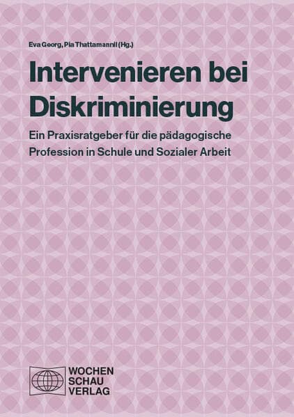 Intervenieren bei Diskriminierung: Ein Praxisratgeber für die pädagogische Profession in Schule und Sozialer Arbeit