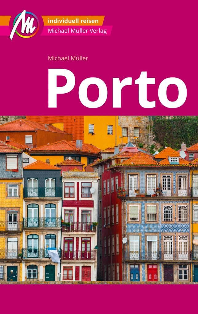 MICHAEL MÜLLER REISEFÜHRER Porto MM-City: 100% authentisch, aktuell und vor Ort recherchiert.
