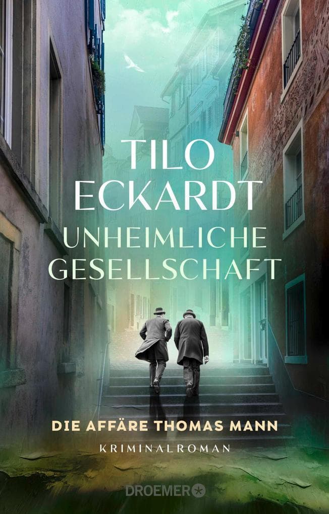 Unheimliche Gesellschaft: Die Affäre Thomas Mann | Ein spannender historischer Kriminalroman im Thomas Mann Jubiläumsjahr!