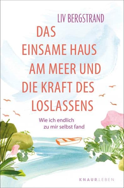 Das einsame Haus am Meer und die Kraft des Loslassens: Wie ich endlich zu mir selbst fand | Eine Geschichte, die dein Leben verändert