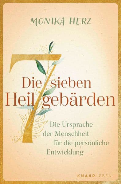 Die sieben Heilgebärden: Die Ursprache der Menschheit für die persönliche Entwicklung