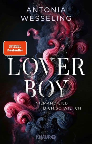 Loverboy - Niemand liebt dich so wie ich: Roman | Der neue süchtig machende Romance-Thriller von Bestseller-Autorin Antonia Wesseling