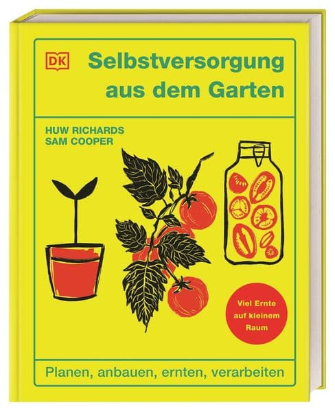 Selbstversorgung aus dem Garten: Planen, anbauen, ernten, verarbeiten. Viel Ernte auf kleinem Raum. Von den Social-Media-Stars Huw Richards & Sam Cooper