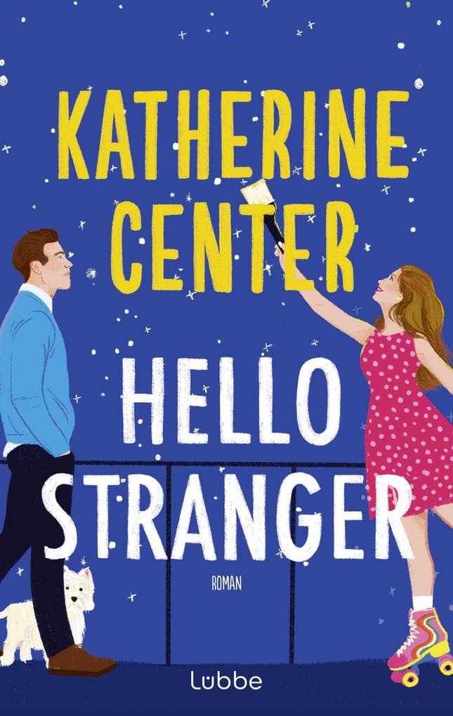 Hello Stranger: Roman. Die neue Strangers-to-Lovers-Romance der internationalen Bestseller-Autorin. Deutsche Ausgabe