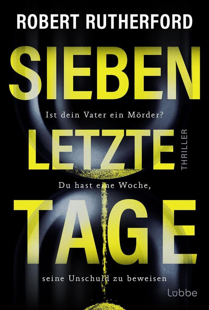 Sieben letzte Tage: Ist dein Vater ein Mörder? Du hast eine Woche, seine Unschuld zu beweisen. Thriller