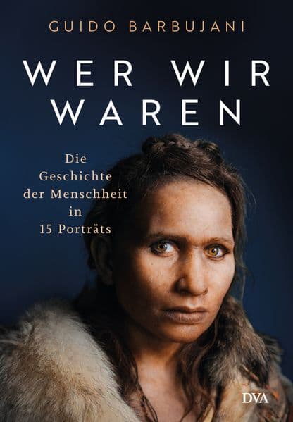 Wer wir waren: Die Geschichte der Menschheit in 15 Porträts - Hochwertig ausgestatteter Band mit eindrucksvollen farbigen Abbildungen - Nominiert für das Wissensbuch des Jahres 2025